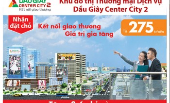 Dầu Giây Center City 2 - Bốn lý do thu hút nhiều nhà đầu tư
